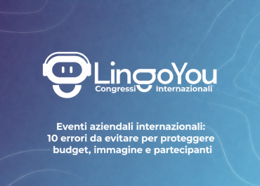 Eventi aziendali internazionali: 10 errori da evitare per proteggere budget, immagine e partecipanti